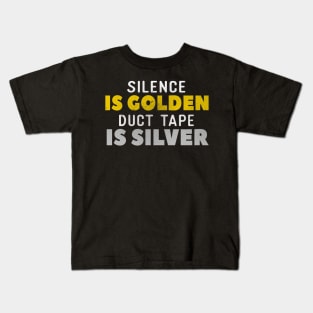 Silence Is Golden Duct Tape Is Silver Kids T-Shirt